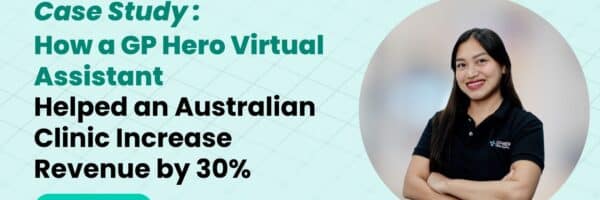 Case Study: How a GP Hero Virtual Assistant in the Finance Department Helped an Australian Clinic Increase Revenue by 30%