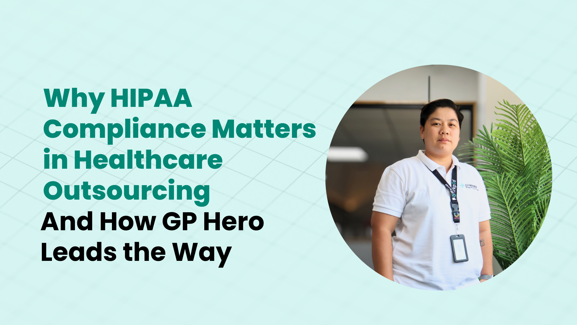Why HIPAA Compliance Matters in Healthcare Outsourcing And How GP Hero Leads the Way by GP Hero