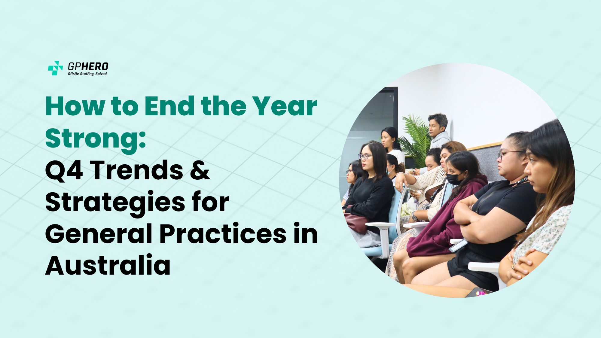 How to End the Year Strong Q4 Trends & Strategies for General Practices in Australia by GP Hero