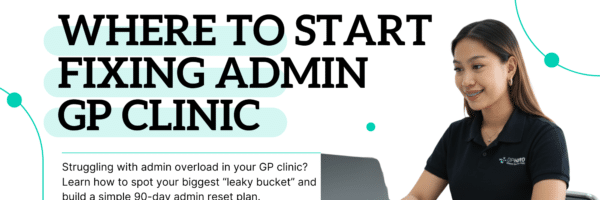 Where to Start When Your GP Clinic’s Admin Feels Overwhelming by GP Hero